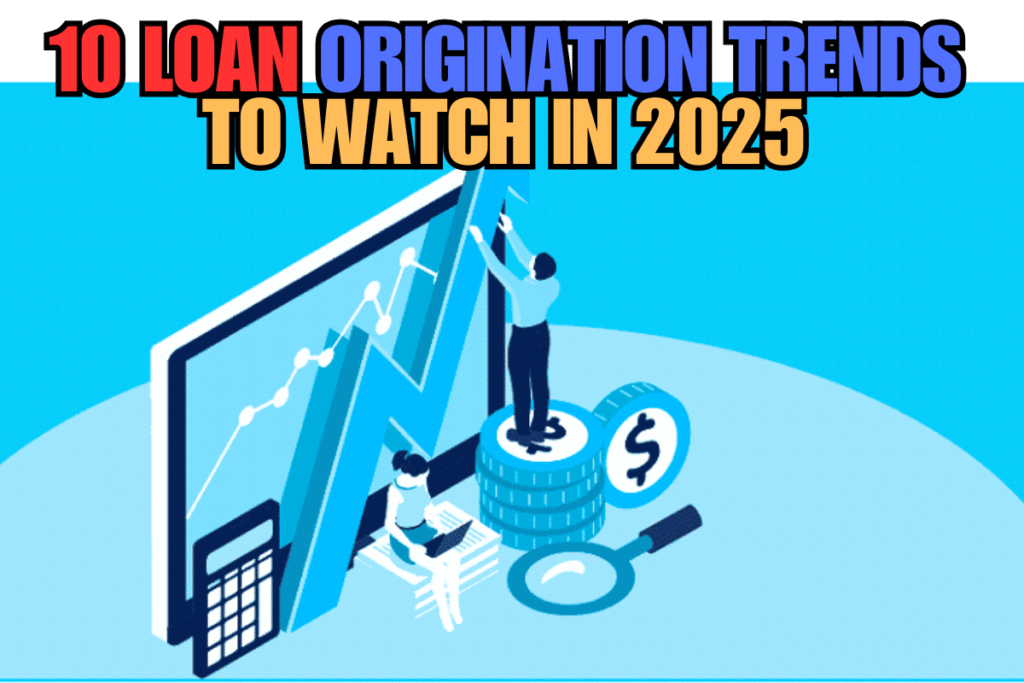10 Loan Origination Trends to Watch in 2025
